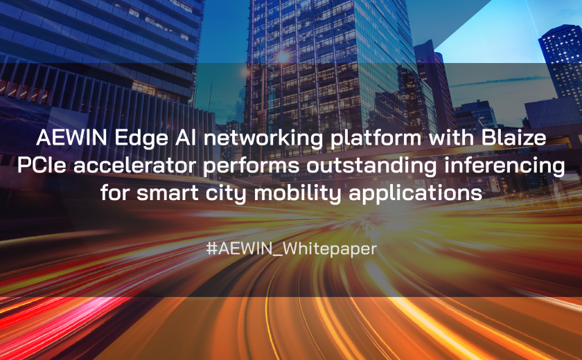 AEWIN Edge AI 网络平台搭配 Blaize PCIe 加速器，为智慧城市移动应用提供卓越的推理性能。